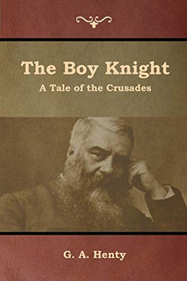 The Boy Knight: A Tale Of The Crusades - 9781644392515