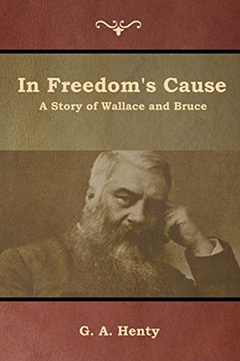 In Freedom'S Cause: A Story Of Wallace And Bruce - 9781644392539