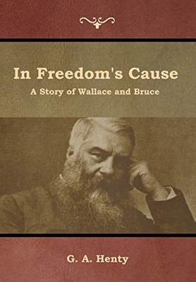 In Freedom'S Cause: A Story Of Wallace And Bruce - 9781644392546