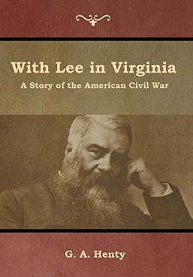 With Lee In Virginia: A Story Of The American Civil War - 9781644392621