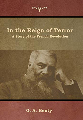 In The Reign Of Terror: A Story Of The French Revolution - 9781644392966