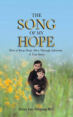 The Song Of My Hope: How To Keep Hope Alive Through Adversity - 9781644582503