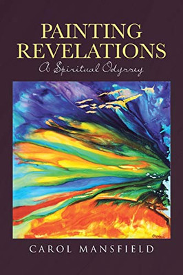 Painting Revelations: A Spiritual Odyssey - 9781644585238