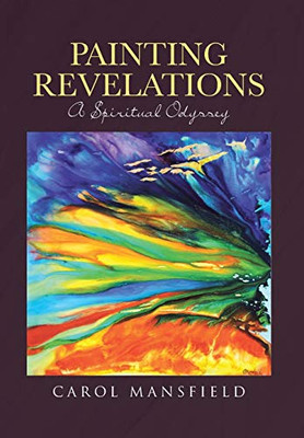Painting Revelations: A Spiritual Odyssey - 9781644585832