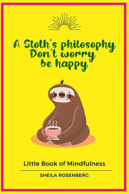 A Sloth's philosophy, Don't worry be happy: Little Book of Mindfulness