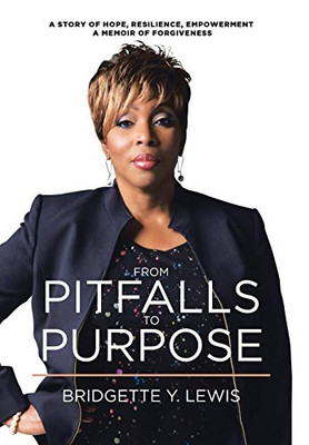 From Pitfalls To Purpose: A Story Of Hope, Resilience, Empowerment A Memoir Of Forgiveness - 9781644588086