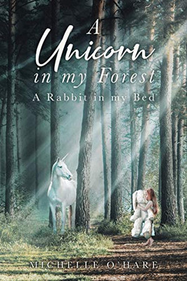 A Unicorn In My Forest: A Rabbit In My Bed