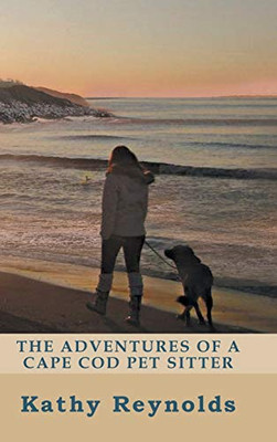 The Adventures Of A Cape Cod Pet Sitter - 9781644688885