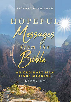 Hopeful Messages From The Bible: An Ordinary Man Finds Meaning; Volume One - 9781644713051