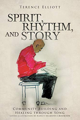 Spirit, Rhythm, And Story: Community Building And Healing Through Song - 9781644713686