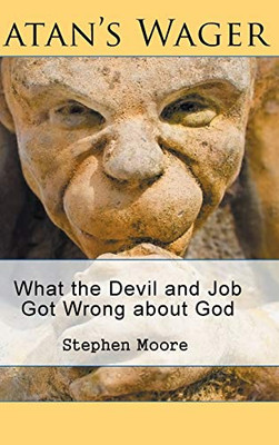 Satan'S Wager: What The Devil And Job Got Wrong About God - 9781644714294