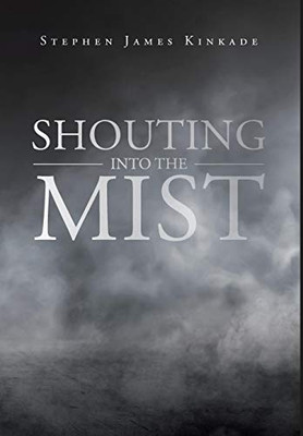 Shouting Into The Mist - 9781644715390