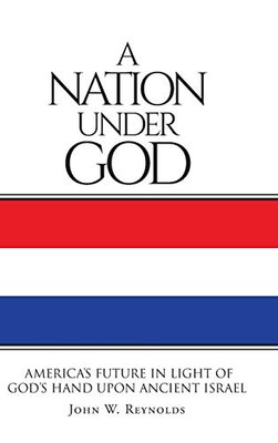 A Nation Under God: America'S Future In Light Of God'S Hand Upon Ancient Israel - 9781644719787