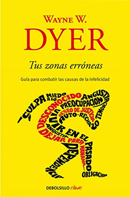 Tus Zonas Erróneas: Guía Para Combatir Las Causas De La Infelicidad / Your Erroneous Zones (Spanish Edition)