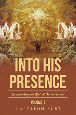 Into His Presence, Volume 1: Encountering The God Of The Patriarchs