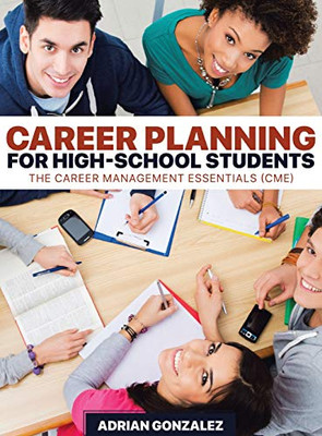 Career Planning For High-School Students: The Career Management Essentials (Cme) - 9781645165040