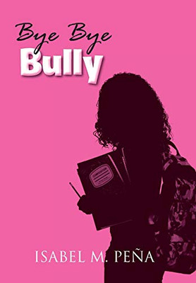 Bye Bye Bully: Latest 2019 Edition - 9781645165163