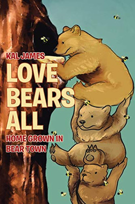 Love Bears All: Home Grown In Bear Town - 9781645694168