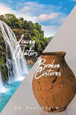 Living Waters Or Broken Cisterns - 9781645699460