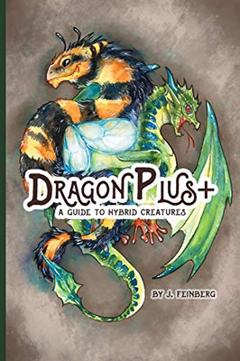 Dragon Plus +: A Guide To Hybrid Creatures - 9781645704003