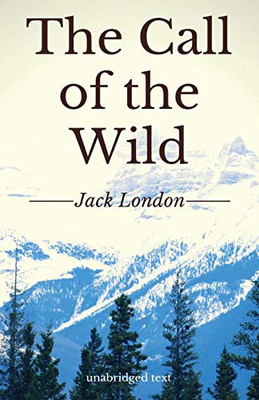 The Call Of The Wild: A Short Adventure Novel By Jack London (Unabridged Edition)