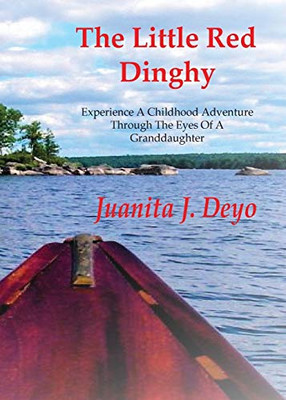 The Little Red Dinghy: Experience A Childhood Adventure Through The Eyes Of A Granddaughter