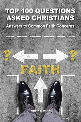 Top 100 Questions Asked Christians: Answers To Common Faith Concerns