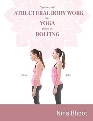 Synthesis Of Structural Body Work And Yoga Based On Rolfing - 9781646200115