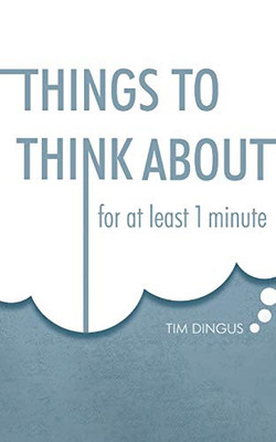 Things To Think About: For One Minute