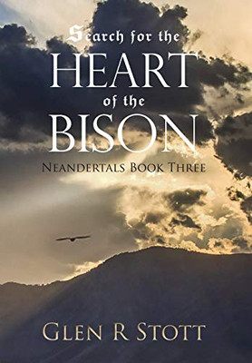 Search For The Heart Of The Bison: Neandertals Book Three - 9781646696444