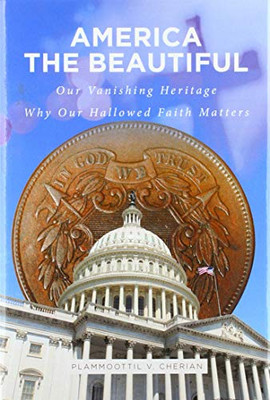 America The Beautiful: Our Vanishing Heritage; Why Our Hallowed Faith Matters - 9781646703388