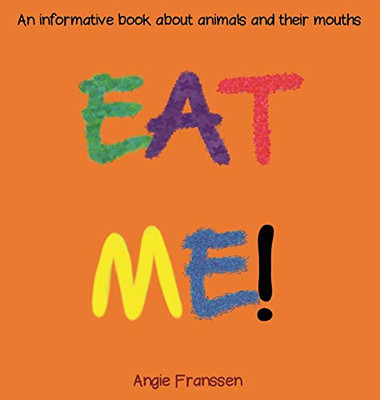 Eat Me!: An Informative Book About Animals And Their Mouths (Natureculture)