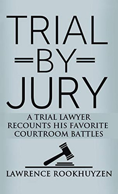 Trial By Jury: A Trial Lawyer Recounts His Favorite Courtroom Battles - 9781647189198