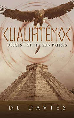 Cuauhtémoc: Descent Of The Sun Priests - 9781647530600