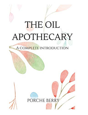 The Oil Apothecary: A Complete Introduction