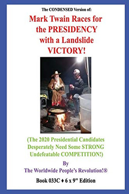 The CONDENSED Version of:  Mark Twain Races for the PRESIDENCY  with a Landslide VICTORY!: (The 2020 Presidential Candidates Desperately Need Some STRONG Undefeatable COMPETITION!)