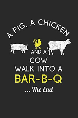 A Pig, A Chicken And A Cow Walk Into A Bar-B-Q ...The End: Grill Notizbuch Zum Selberschreiben & Gestalten Von Rezepten Und Grillrezepten Von Fleisch ... Kochbuch Beim Grillen (German Edition) - 9781650396217