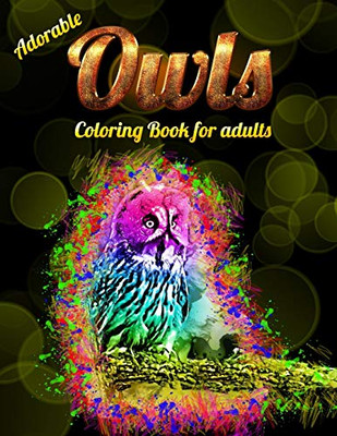 Adorable Owls Coloring Book For Adults: An Adult Coloring Book With Cute Owl Portraits,Beautiful,Majestic Owl Designs For Stress Relief Relaxation With Mandala Patterns - 9781650561615