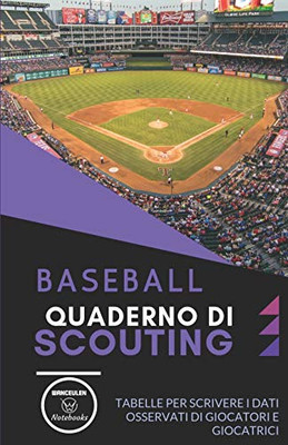 Baseball. Quaderno Di Scouting: Tabelle Per Scrivere I Dati Osservati Di Giocatori E Giocatrici (Italian Edition) - 9781650726502