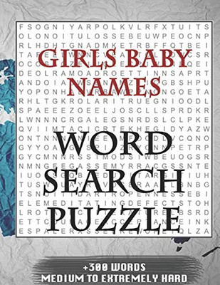 Girls Baby Names Word Search Puzzle +300 Words Medium To Extremely Hard: And Many More Other Topics, With Solutions, 8X11' 80 Pages, All Ages : Kids ... Word Search Puzzles, Seniors And Adults. - 9781650766430