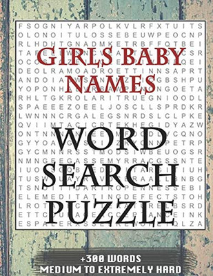 Girls Baby Names Word Search Puzzle +300 Words Medium To Extremely Hard: And Many More Other Topics, With Solutions, 8X11' 80 Pages, All Ages : Kids ... Word Search Puzzles, Seniors And Adults. - 9781650779300