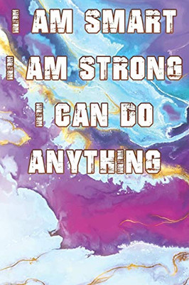 I Am Smart. Strong And I Can Do Anything - 9781651081693