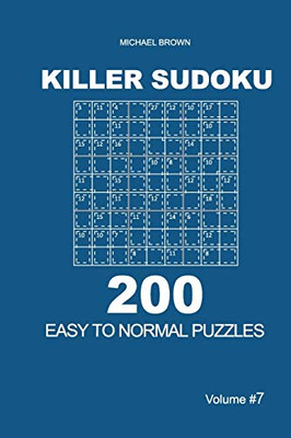 Killer Sudoku - 200 Easy To Normal Puzzles 9X9 (Volume 7) - 9781651286111