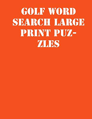 Golf Word Search Large Print Puzzles: Large Print Puzzle Book.8,5X11 ,Matte Cover,Soprt Activity Puzzle Book With Solution - 9781651714478