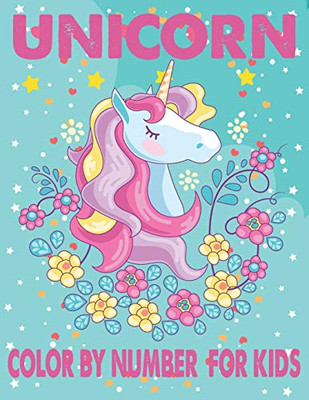 Unicorn Color By Number For Kids: A Fun Kid Unicorn Workbook Learn The Numbers-Number And Color Tracing Unicorn Coloring Book For Kids. - 9781652102311