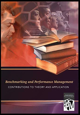Benchmarking & Performance Management: Contributions To Theory And Application