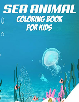 Sea Animal Coloring Book For Kids: 50 Animals Under The Sea By Fun, Cute, Easy & Relaxing Color By Number Activity Book - 9781670028839