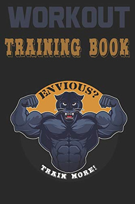 Workout Trainingbook: Efficiently And Easily Keep Track Of Training Sessions In The Gym Or In Your Own Basement And Record Successes. - 9781670071446