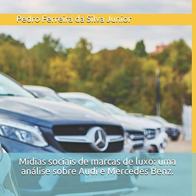 Mídias Sociais De Marcas De Luxo: Uma Análise Sobre Audi E Mercedes Benz. (Portuguese Edition)