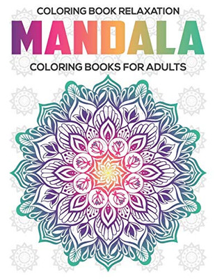Coloring Book Relaxation : Mandala Coloring Books For Adults: Relaxation Mandala Designs - 9781672596343
